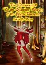 The Ornamented To the Quantum Depths of the Poetic Universe