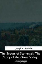 The Scouts of Stonewall: The Story of the Great Valley Campaign