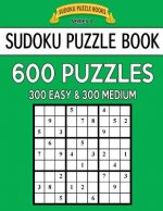 Sudoku Puzzle Book, 600 Puzzles, 300 EASY and 300 MEDIUM: Improve Your Game With This Two Level Book