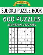 Sudoku Puzzle Book, 600 Puzzles, 300 MEDIUM and 300 HARD: Improve Your Game With This Two Level Book