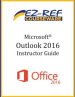 Microsoft Outlook 2016: Overview: Instructor Guide (Black & White)