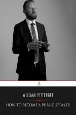 How to Become a Public Speaker: Showing the Best Manner of Arranging Thought so as to Gain Conciseness, Ease and Fluency in Speech