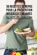 36 Recettes de Repas pour la prévention des calculs biliaires: Gardez votre Corps sain et solide grâce ? un régime approprié et des habitudes alimenta