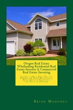 Oregon Real Estate Wholesaling Residential Real Estate Investor & Commercial Real Estate Investing: Learn to Buy Real Estate Finance & Find Wholesale