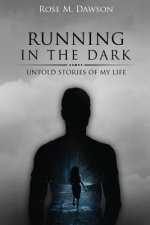 Running in the Dark: Untold stories of my life
