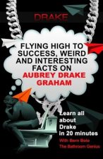 Drake: Flying High to Success, Weird and Interesting Facts on Aubrey Drake Graham!