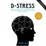 D-Stress Building Resilience in Challenging Times: 7 Simple Techniques