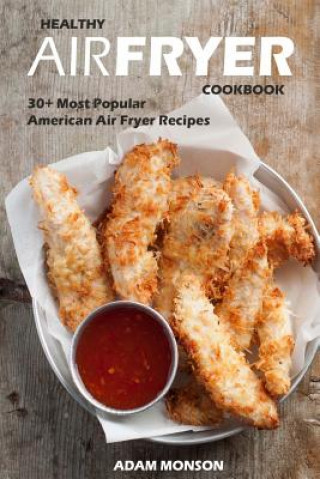 Healthy Air Fryer Cookbook: 30+ Most Popular American Air Fryer Recipes in One H
