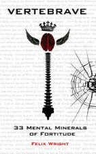 Vertebrave: 33 Mental Minerals of Fortitude