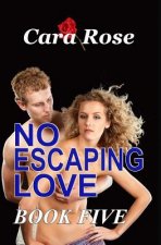 NO ESCAPING LOVE - Book Five: Love Across the Miles