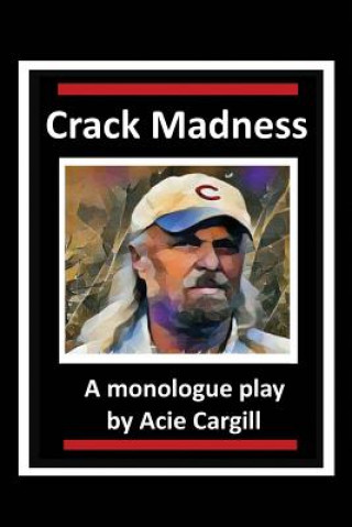 Crack Madness: A Monologue Play