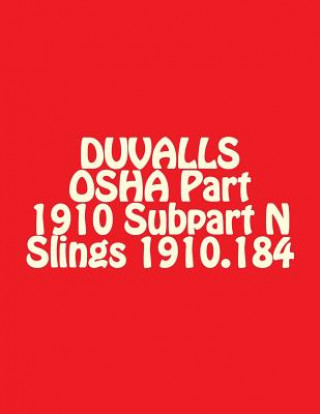 DUVALLS OSHA Part 1910 Subpart N Slings 1910.184: Slings Materials Handling and Storage 2017 Edition