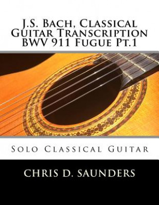 J.S. Bach, Classical Guitar Transcription BWV 911 Fugue Pt.1: Solo Classical Guitar