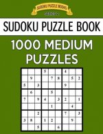 Sudoku Puzzle Book, 1,000 MEDIUM Puzzles: Bargain Sized Jumbo Book, No Wasted Puzzles With Only One Level