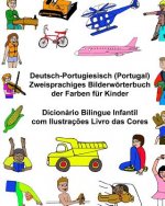 Deutsch-Portugiesisch (Portugal) Zweisprachiges Bilderwörterbuch der Farben für Kinder Dicionário Bilingue Infantil com Ilustraç?es Livro das Cores