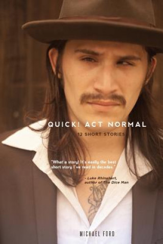 Quick! Act Normal: 12 Short Stories
