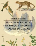 Guía Naturalista del Parque Nacional Torres del Paine: Geología, glaciología, hidrología, vegetación y fauna de este rincón mágico de la Patagonia Chi