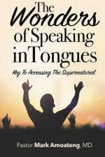 The Wonders of Speaking in Tongues: Key To Accessing The Supernatural