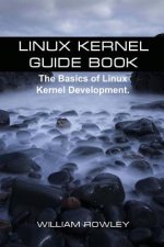 Linux Kernel Guide Book: The Basics of Linux Kernel Development