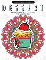 Dessert Coloring Book: Cupcake, Donut, Pancake, Cake Mandala and Art Design An Adult coloring book