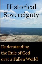 Historical Sovereignty: Understanding the Rule of God over a Fallen World