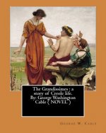 The Grandissimes: a story of Creole life. By: George Washington Cable ( NOVEL )