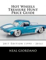 Hot Wheels Treasure Hunt Price Guide: 2017 Edition (1995 - 2016)