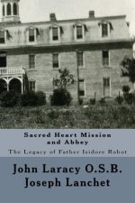 Sacred Heart Mission and Abbey: The Legacy of Father Isidore Robot