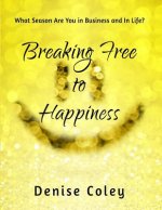 Breaking Free to Happiness: What Season Are You in Business and in Life?