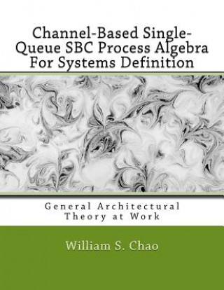 Channel-Based Single-Queue SBC Process Algebra For Systems Definition: General Architectural Theory at Work