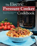 The Electric Pressure Cooker Cookbook: Easy & Healthy Mediterranean Pressure Cooker Recipes