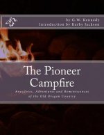 The Pioneer Campfire: Anecdotes, Adventures and Reminiscences of the Old Oregon Country