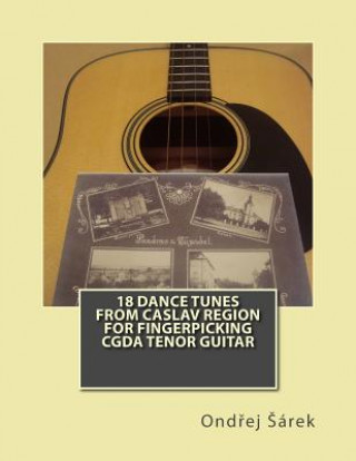 18 Dance Tunes from Caslav Region for fingerpicking CGDA Tenor Guitar