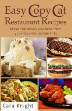 Easy Copy Cat Restaurant Recipes: Make the meals you love from your favorite restaurants