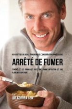 40 Recettes de repas ? prendre en considération apr?s avoir arr?té de fumer: Contrôlez les fringales avec une bonne nutrition et une alimentation sain
