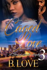 Caged Love 3: A Story of Love and Loyalty
