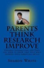 Parents Think Research Improve: Parents remix what you have been taught! General Information and data you need to know that will help improve your par