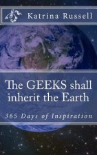 The GEEKS shall inherit the Earth: 365 Days of Inspiration