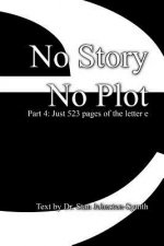 No Story No Plot: Pt 4: Just 523 pages of the letter e