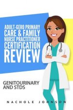 Adult-Gero Primary Care and Family Nurse Practitioner Certification Review: Genitourinary and STDs