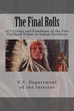 The Final Rolls: of Citizens and Freedmen of the Five Civilized Tribes in Indian Territory