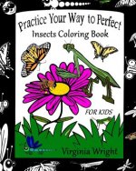Practice Your Way to Perfect: Insects Coloring Book (For Kids)