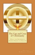 The Cup and Cross of Christianity: What the Prosperity Gospel Forgot to Tell Us
