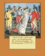 Alton Locke: tailor and poet; an autobiography . By: Charles Kingsley . An Autobiography ( NOVEL )