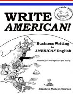 Write AMERICAN!: Business Writing in American English