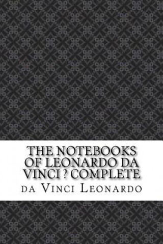 The Notebooks of Leonardo Da Vinci ? Complete