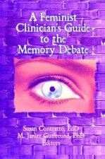 Feminist Clinician's Guide to the Memory Debate