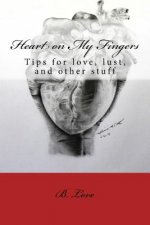 Heart on My Fingers: Tips for love, lust, and other stuff