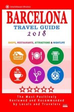 Barcelona Travel Guide 2018: Shops, Restaurants, Attractions, Entertainment & Nightlife in Barcelona, Spain (City Travel Guide 2018)