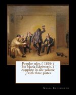 Popular tales. ( 1856 ) By: Maria Edgeworth. ( complete in one volume ) with three plates